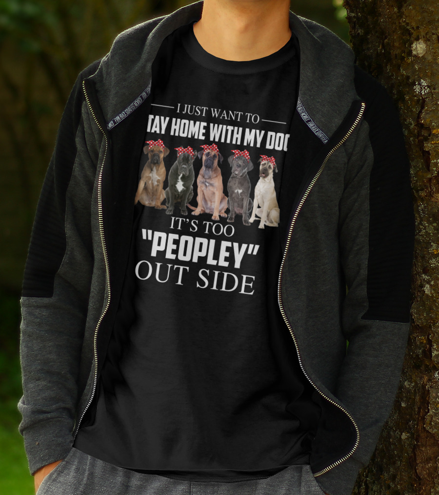 I Just Want To Stay Home With My Dog It's Too Peopley Outside T-Shirt