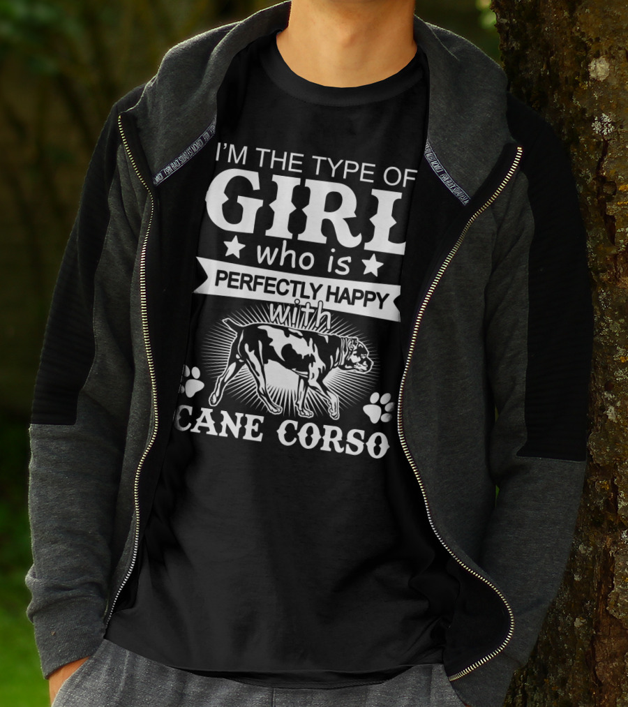 I'm The Type Of Girl Who Is Perfectly Happy With Cane Corso T-Shirt