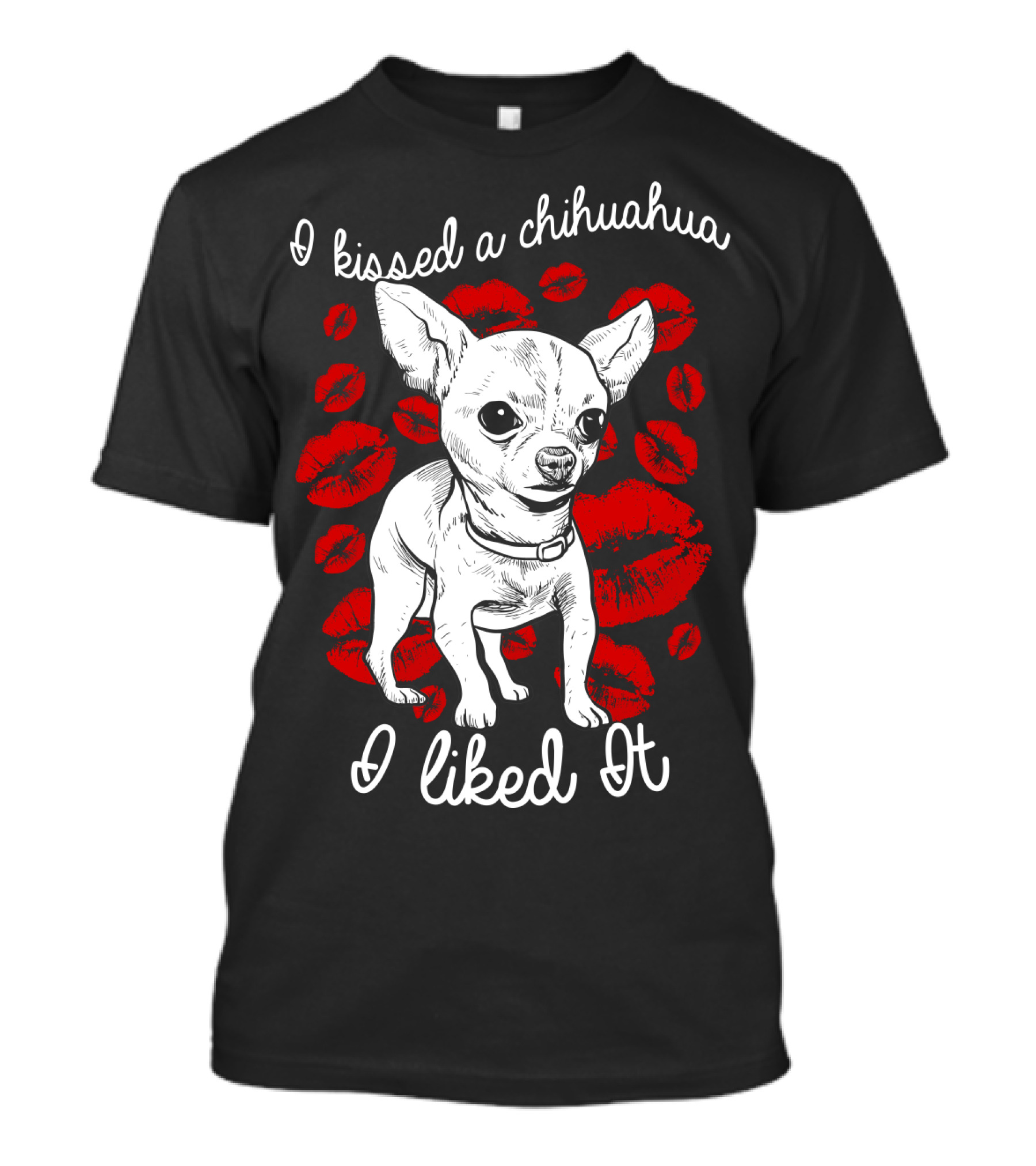 I Kissed A Chihuahua And I Liked It Red Lipstick Kiss Marks T-Shirt