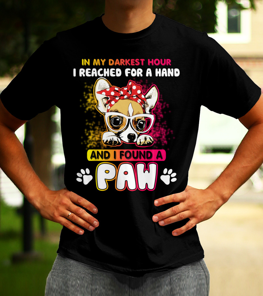 In My Darkest Hour I Reached For A Hand And I Found A Paw T-Shirt