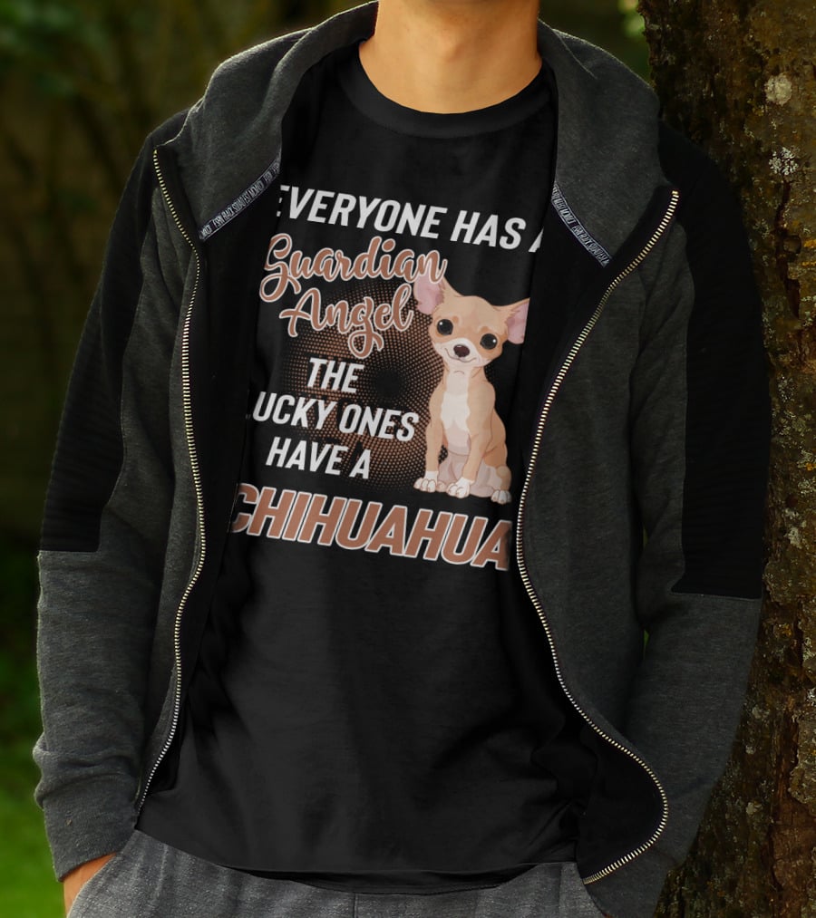 EVERYONE HAS A GUARDIAN ANGEL THE LUCKY ONES HAVE A CHIHUAHUA T-Shirt
