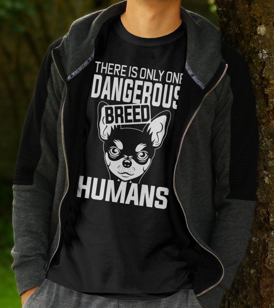 There Is Only One Dangerous Breed Humans Chihuahua T-Shirt