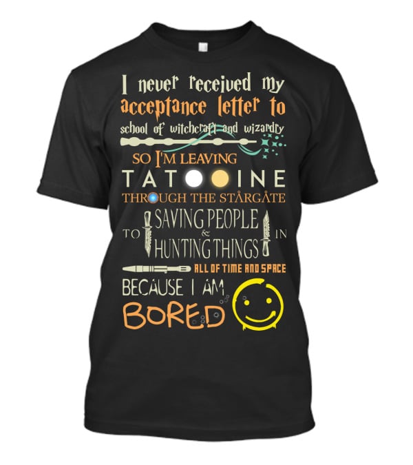 Acceptance Letter Witchcraft Wizardry Leaving Tatooine Stargate Saving People Hunting Things All Time Space Bored T-Shirt