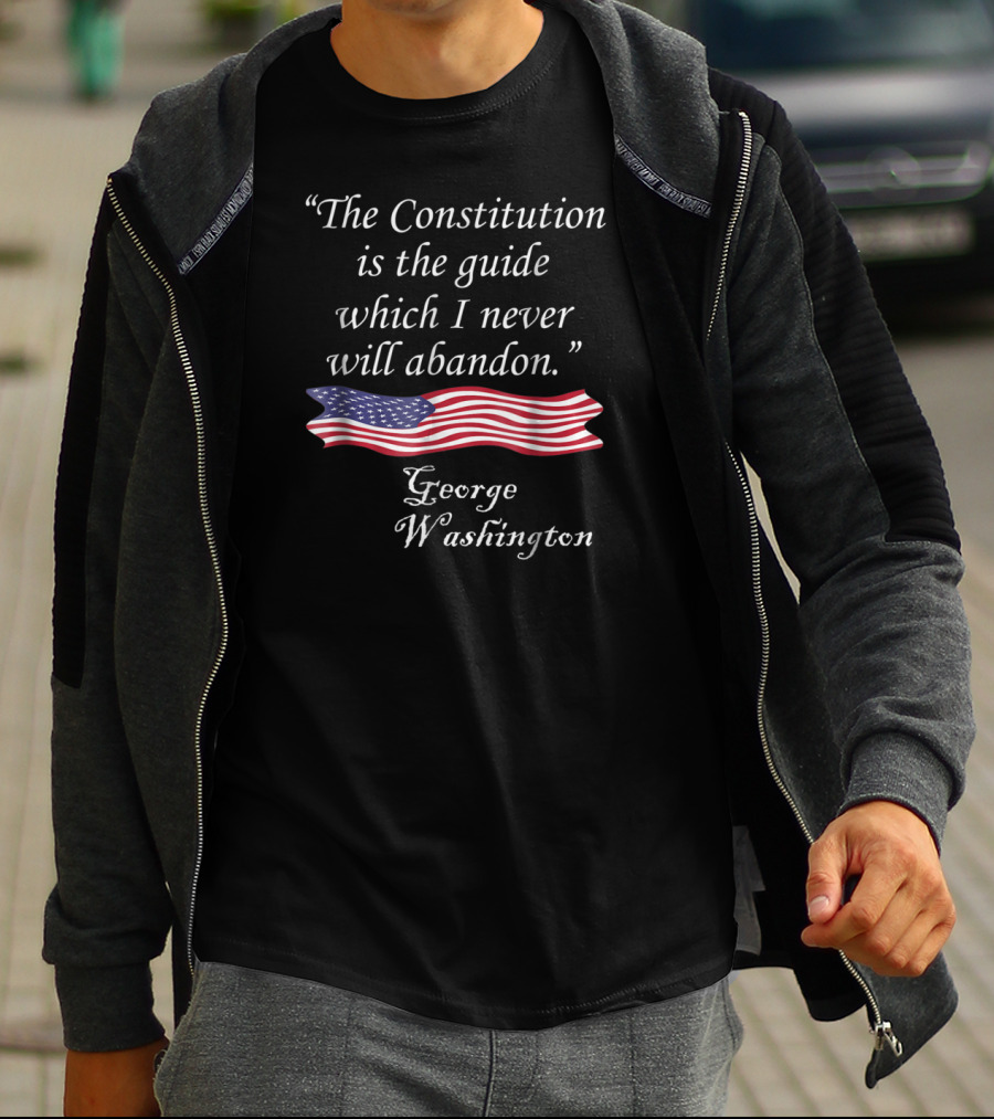 The Constitution Is The Guide American Flag Quote George Washington T-Shirt