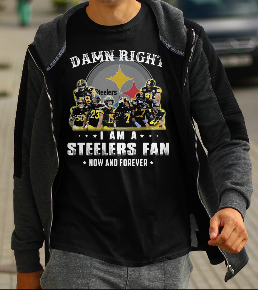 Damn Right Steelers Fan Now And Forever Players T-Shirt