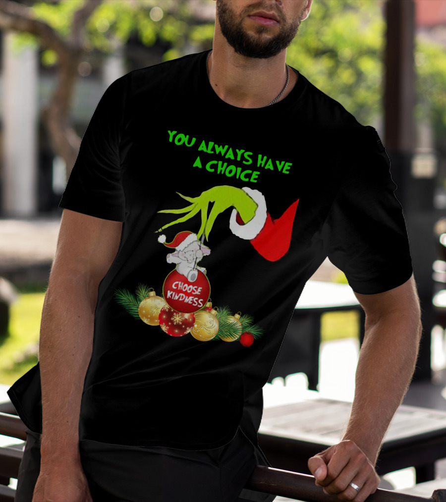 You Always Have A Choice Hand Grinch Holding Choose Kindness Ornaments T-Shirt