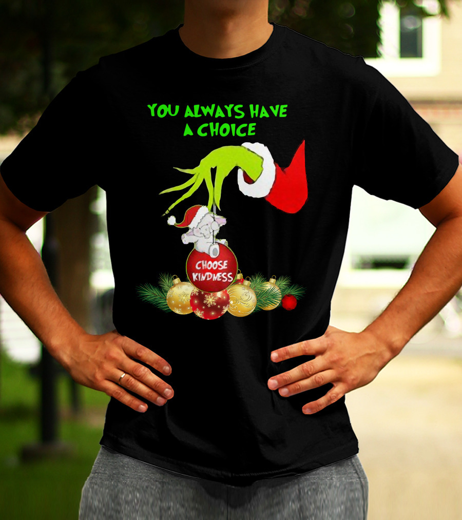 You Always Have A Choice Hand Grinch Holding Choose Kindness Ornaments T-Shirt
