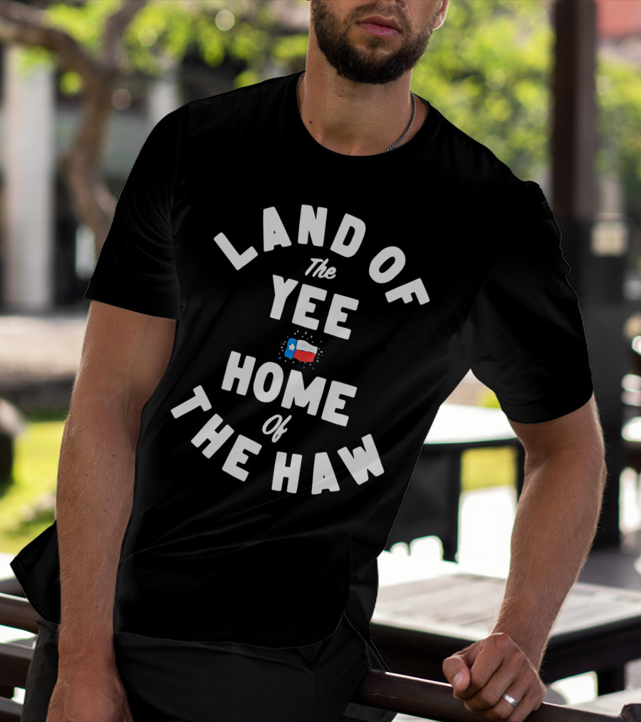 Land Of The Yee Home Of The Haw Texas Flag Motif T-Shirt