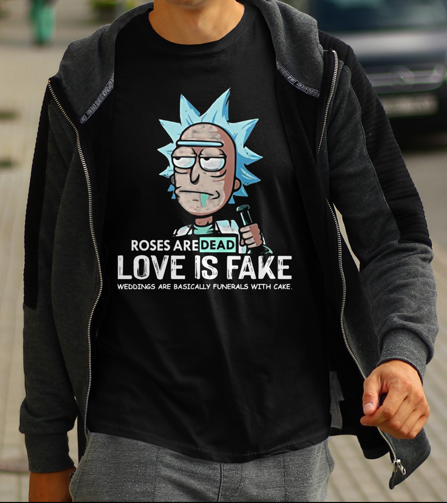 Rick Morty Roses Are Dead Love Is Fake Weddings Funerals Cake T-Shirt