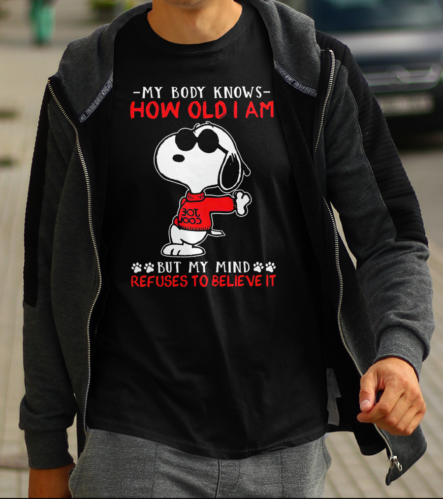 Snoopy My Body Knows How Old I Am But My Mind Refuses To Believe It Joe Cool T-Shirt