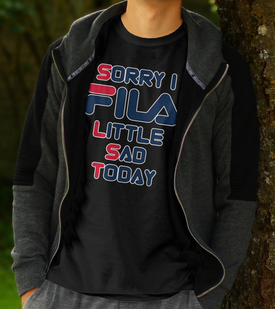 Sorry I Fila Little Sad Today T-Shirt