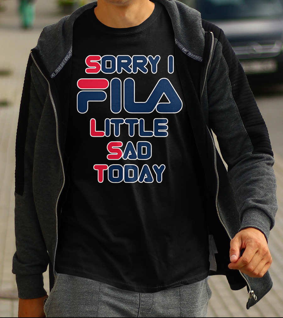 Sorry I Fila Little Sad Today T-Shirt