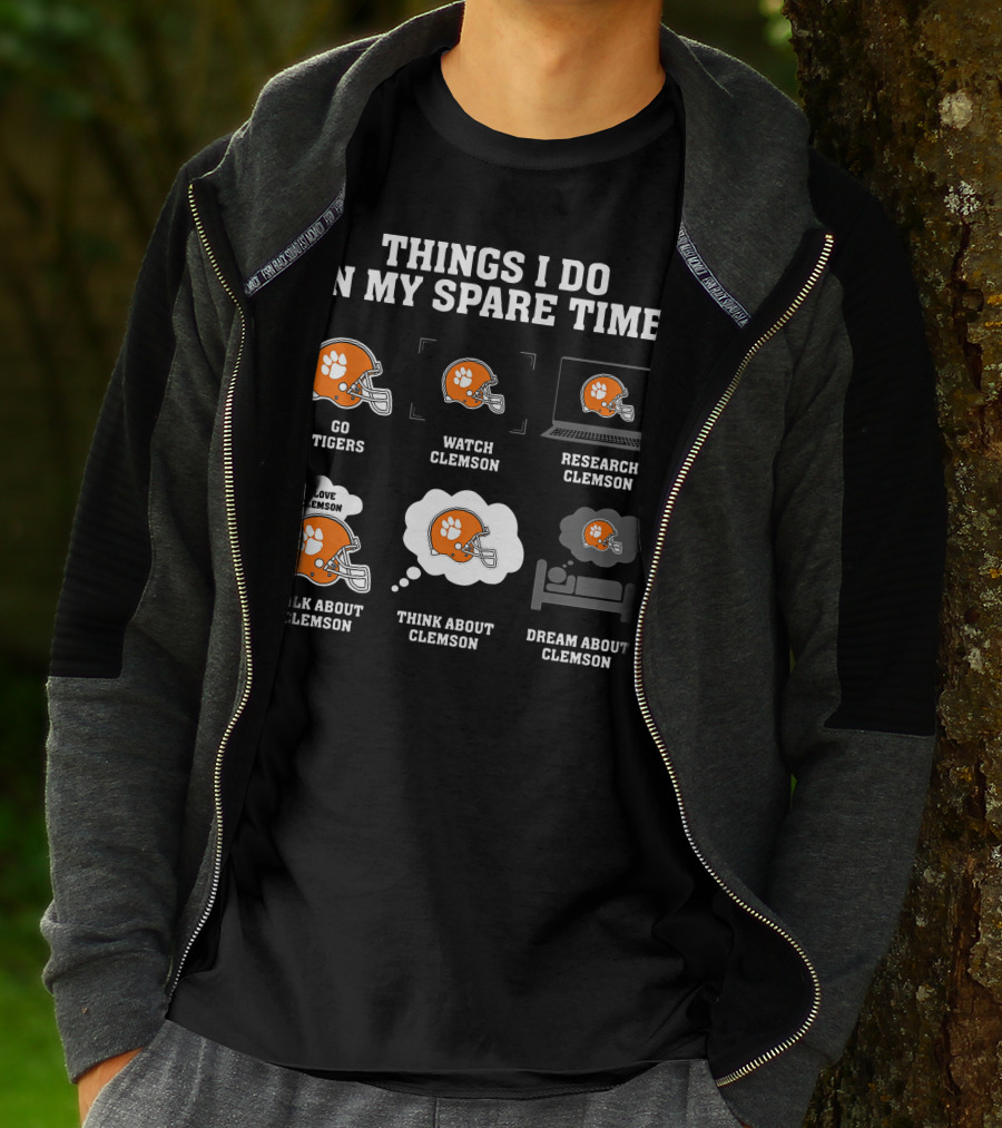 Things I Do In My Spare Time Go Tigers Watch Clemson Research Clemson Talk About Clemson Think About Clemson Dream About Clemson T-Shirt