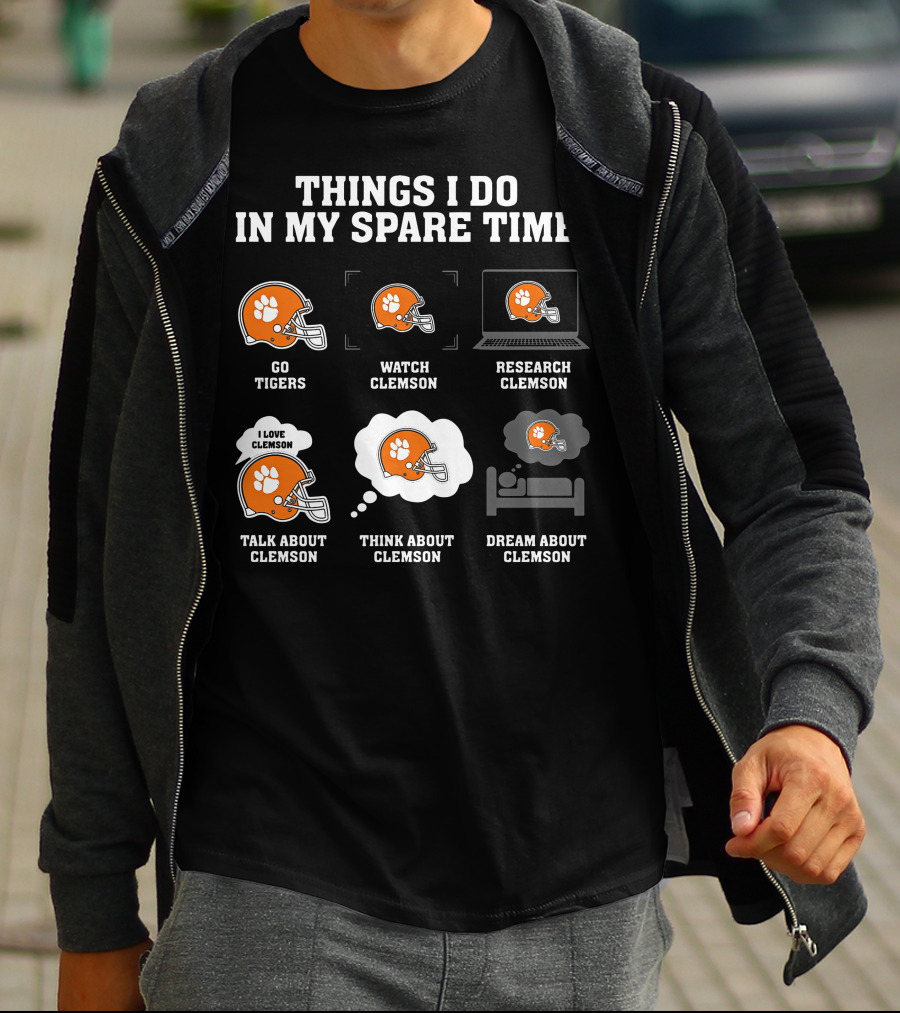 Things I Do In My Spare Time Go Tigers Watch Clemson Research Clemson Talk About Clemson Think About Clemson Dream About Clemson T-Shirt