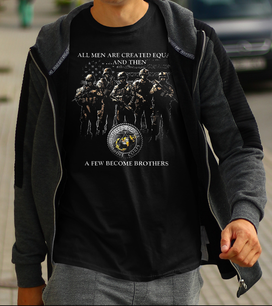 United States Marine Corps All Men Are Created Equal And Then A Few Become Brothers T-Shirt