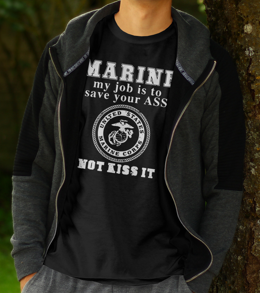 MARINE My Job Is To Save Your Ass United States Marine Corps Not Kiss It T-Shirt