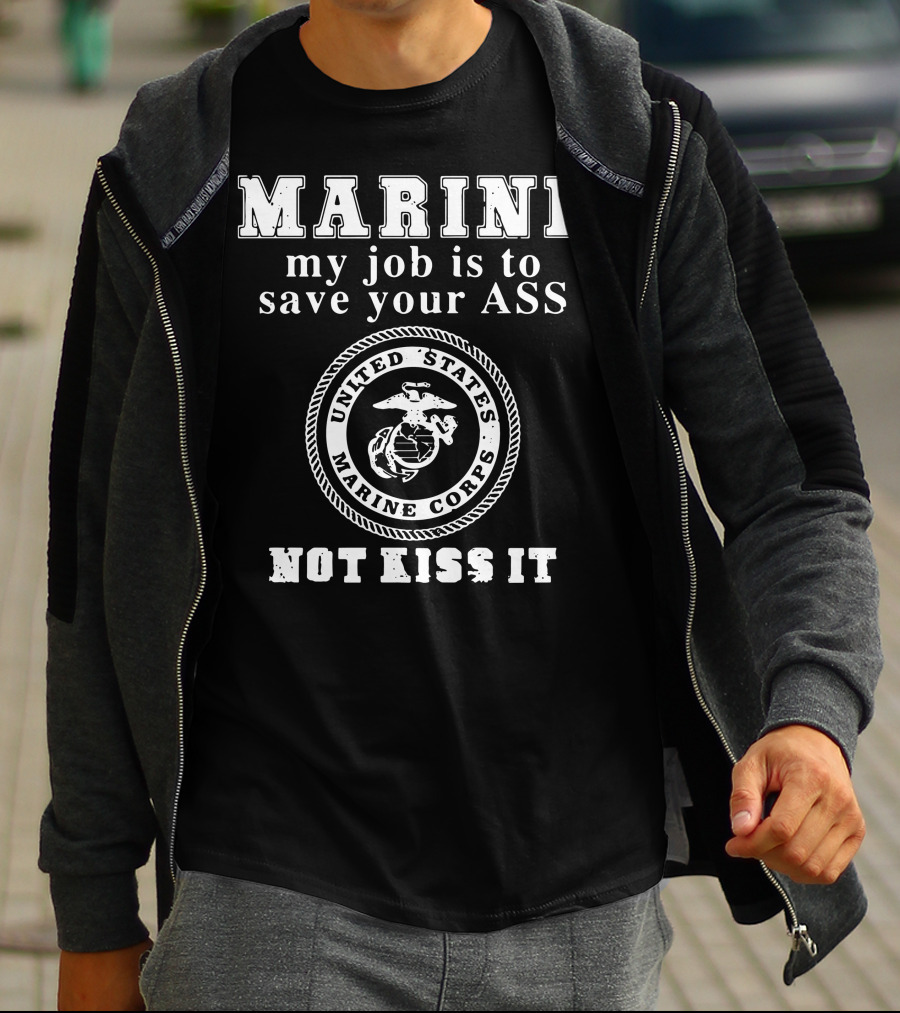 MARINE My Job Is To Save Your Ass United States Marine Corps Not Kiss It T-Shirt