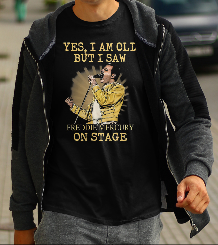 Yes I Am Old But I Saw Freddie Mercury On Stage T-Shirt