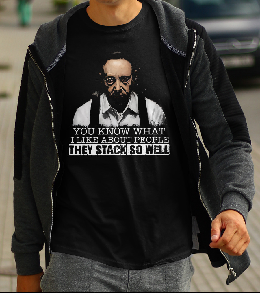 You Know What I Like About People They Stack So Well T-Shirt