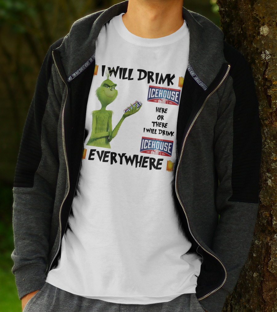 I Will Drink Icehouse Here Or There I Will Drink Everywhere Grinch T-Shirt