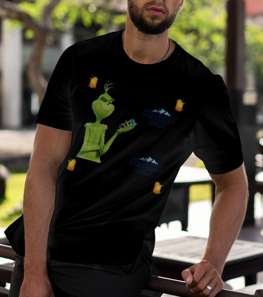 I Will Drink Keystone Light Here Or There I Will Drink Keystone Light Everywhere Grinch T-Shirt