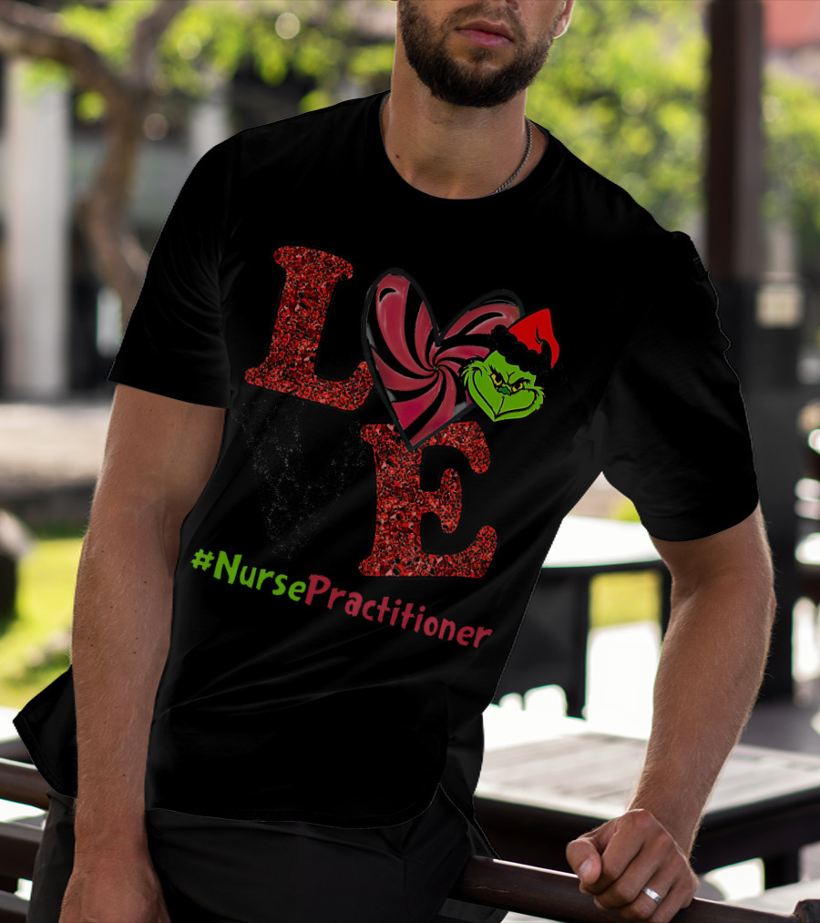 LOVE Grinch Heart Nurse Practitioner T-Shirt