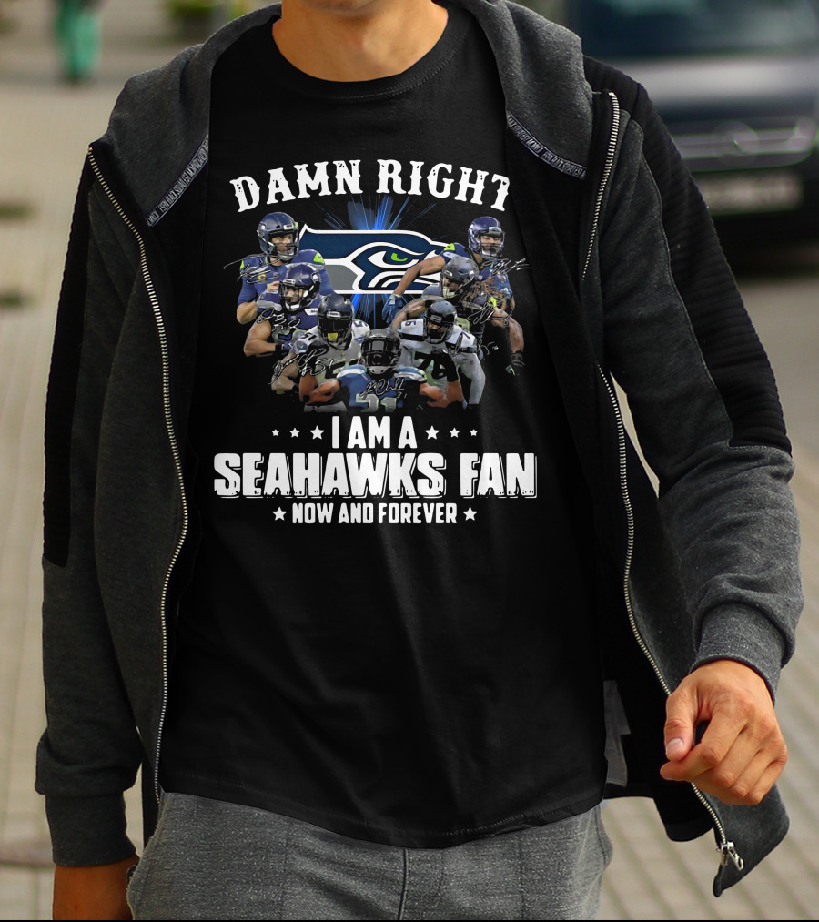 Damn Right I Am A Seahawks Fan Now And Forever Players T-Shirt