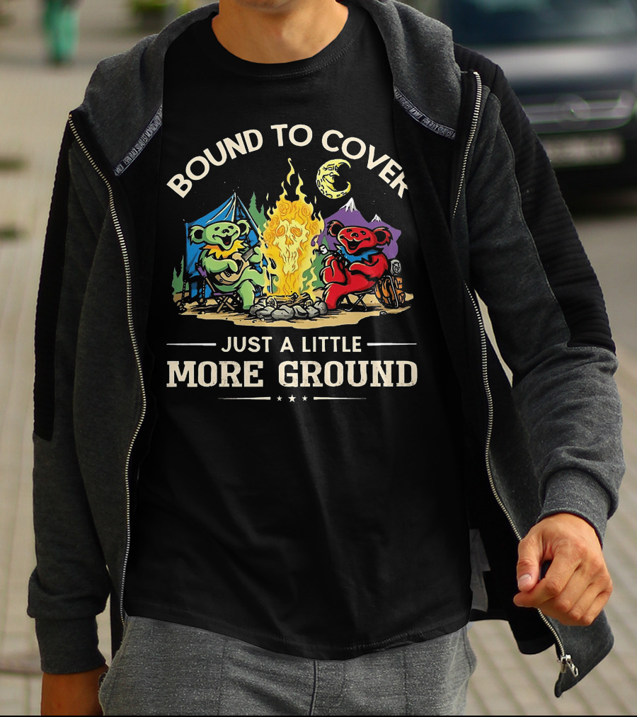 Bound To Cover Just A Little More Ground Grateful Dead Camping Bears T-Shirt