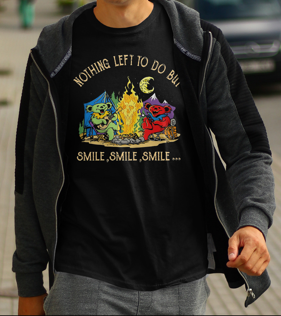 Nothing Left To Do But Smile Smile Smile Grateful Dead Camping Bears T-Shirt