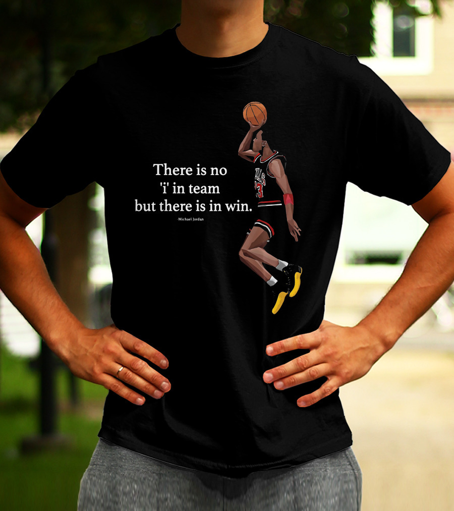 There Is No I In Team But There In Win Michael Jordan Basketball Dunk T-Shirt