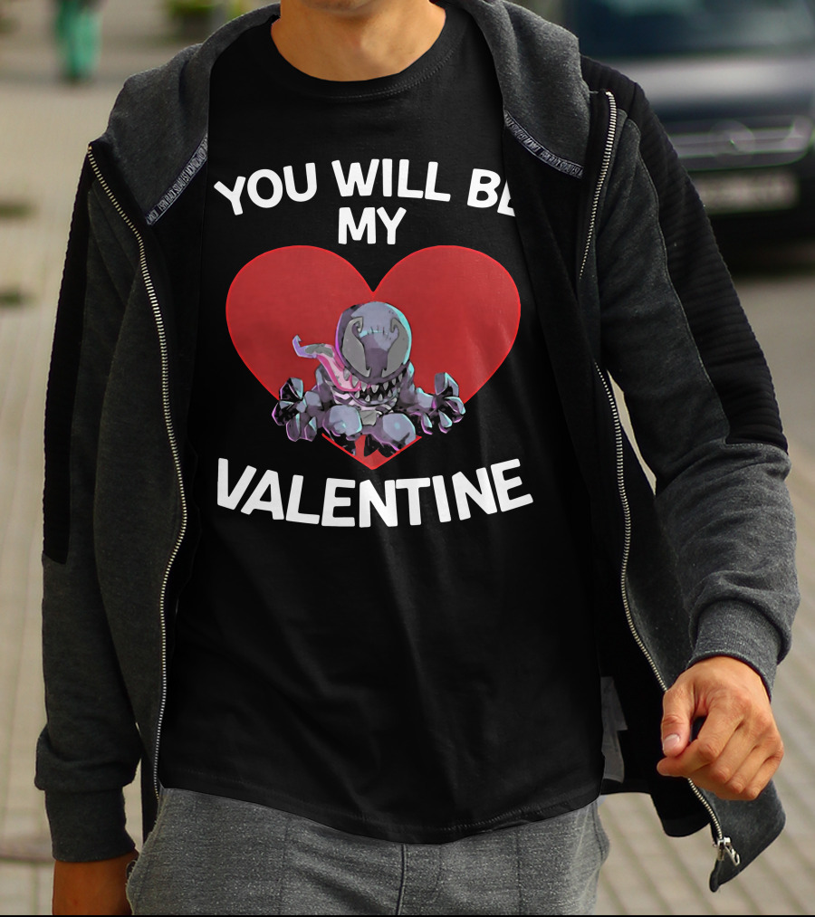 You Will Be My Valentine Venom With Heart T-Shirt