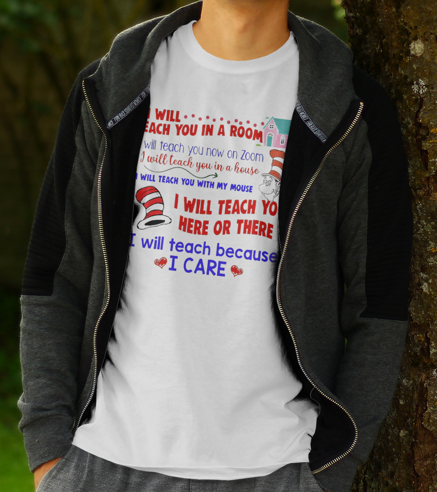 I Will Teach You In A Room On Zoom With My Mouse Here Or There Because I Care Dr Seuss T-Shirt