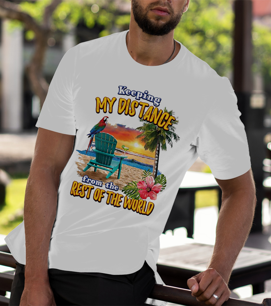 Keeping My Distance From The Rest Of The World Parrot Beach Island Jay T-Shirt