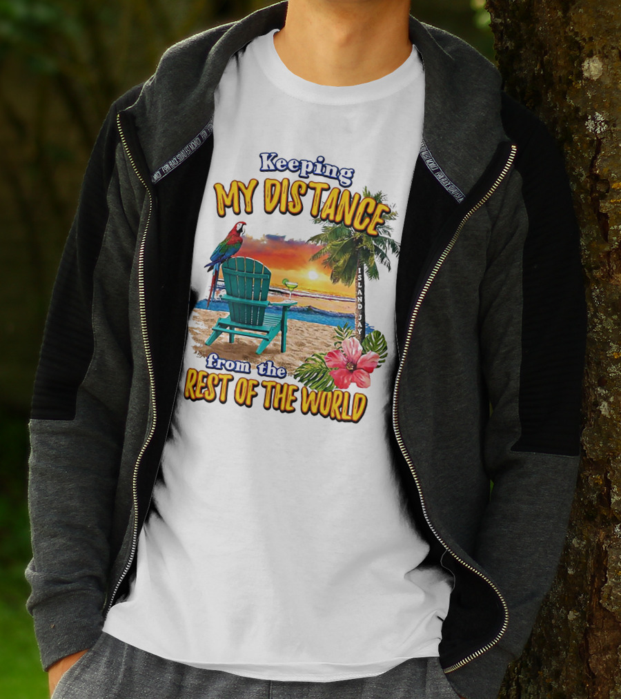 Keeping My Distance From The Rest Of The World Parrot Beach Island Jay T-Shirt