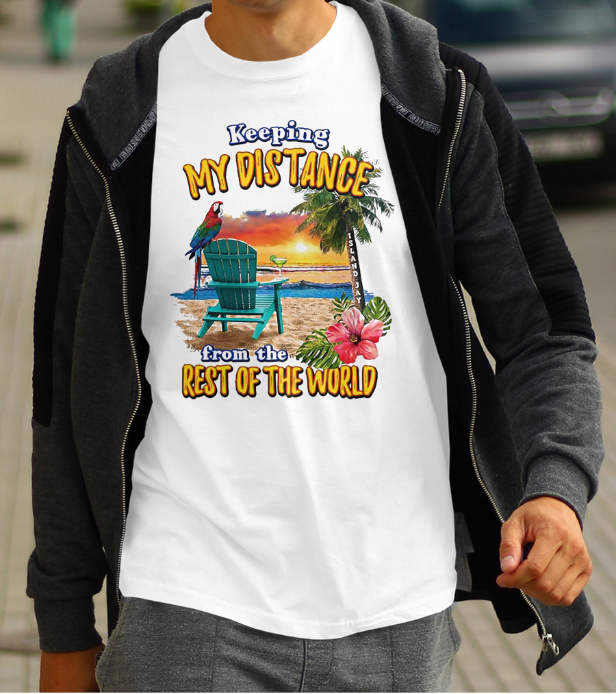 Keeping My Distance From The Rest Of The World Parrot Beach Island Jay T-Shirt