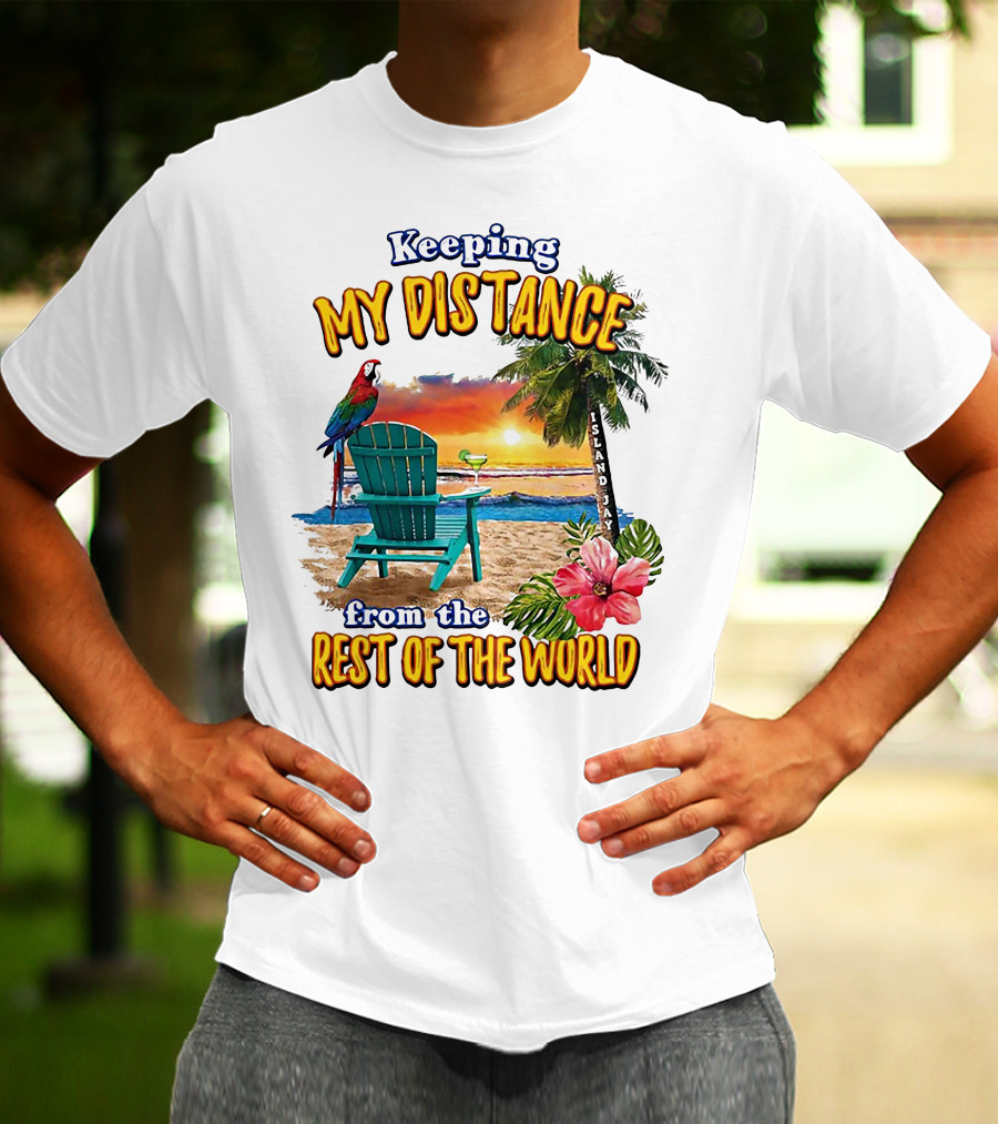 Keeping My Distance From The Rest Of The World Parrot Beach Island Jay T-Shirt