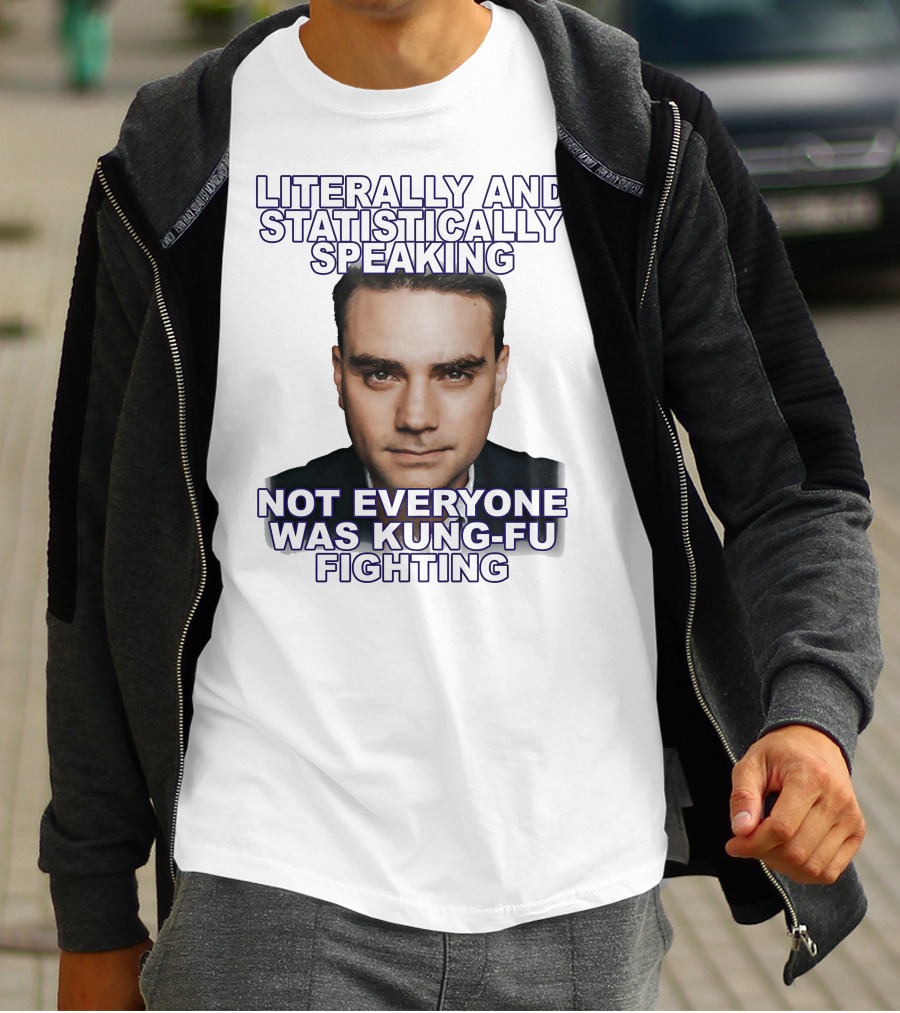 Literally And Statistically Speaking Not Everyone Was Kung Fu Fighting T-Shirt