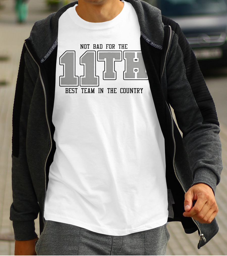Not Bad For The 11th Best Team In The Country 11th T-Shirt