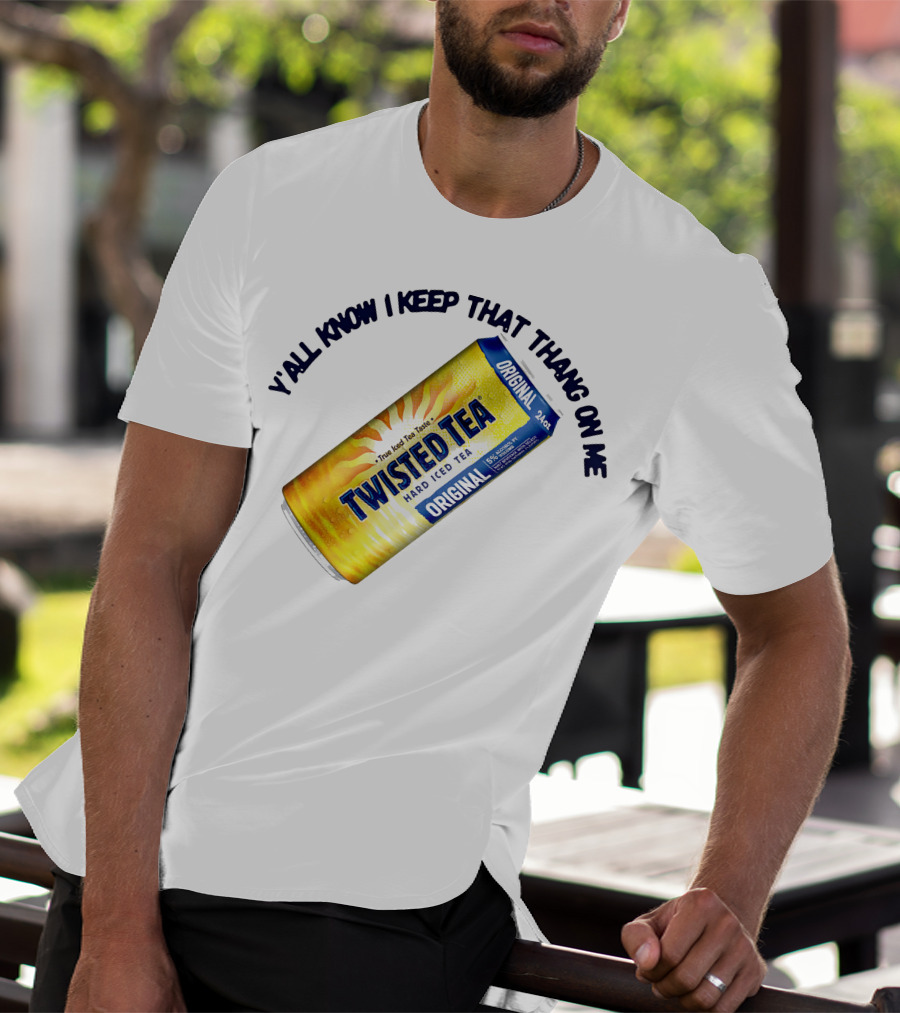 Twisted Tea Original Y'all Know I Keep That Thang On Me T-Shirt