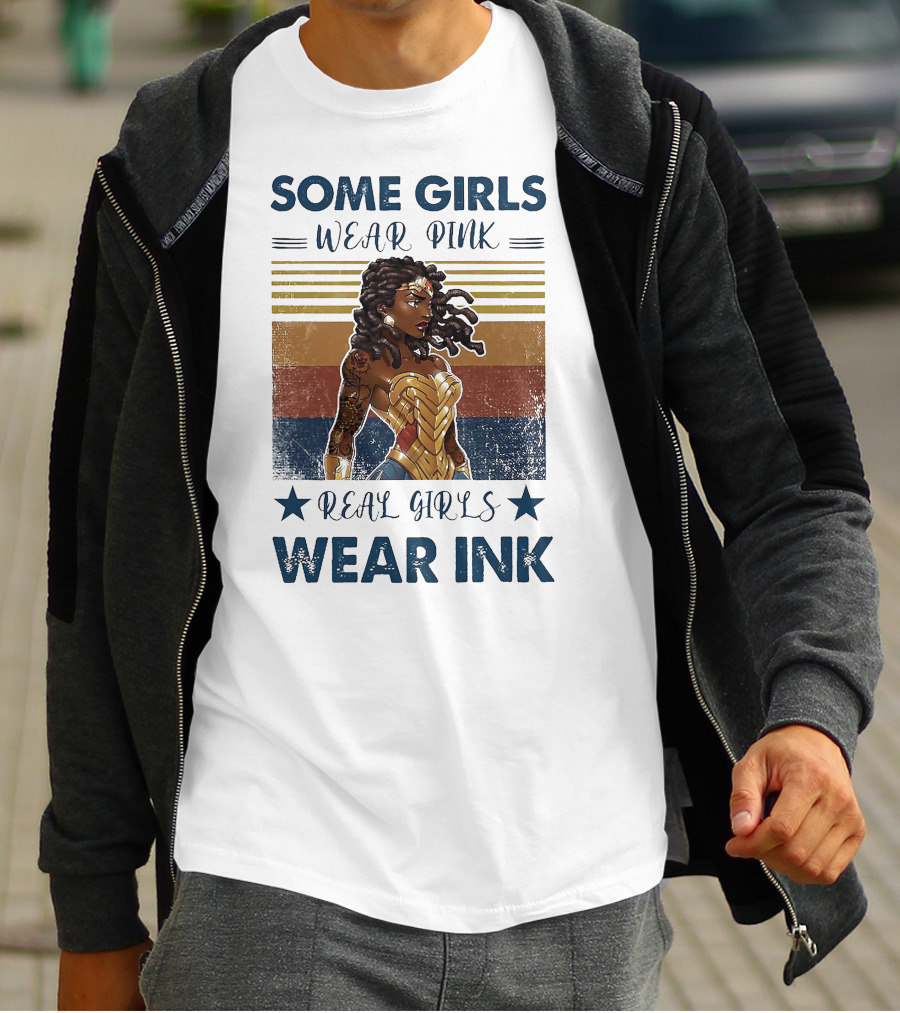 Some Girls Wear Pink Real Girls Wear Ink Wonder Woman T-Shirt