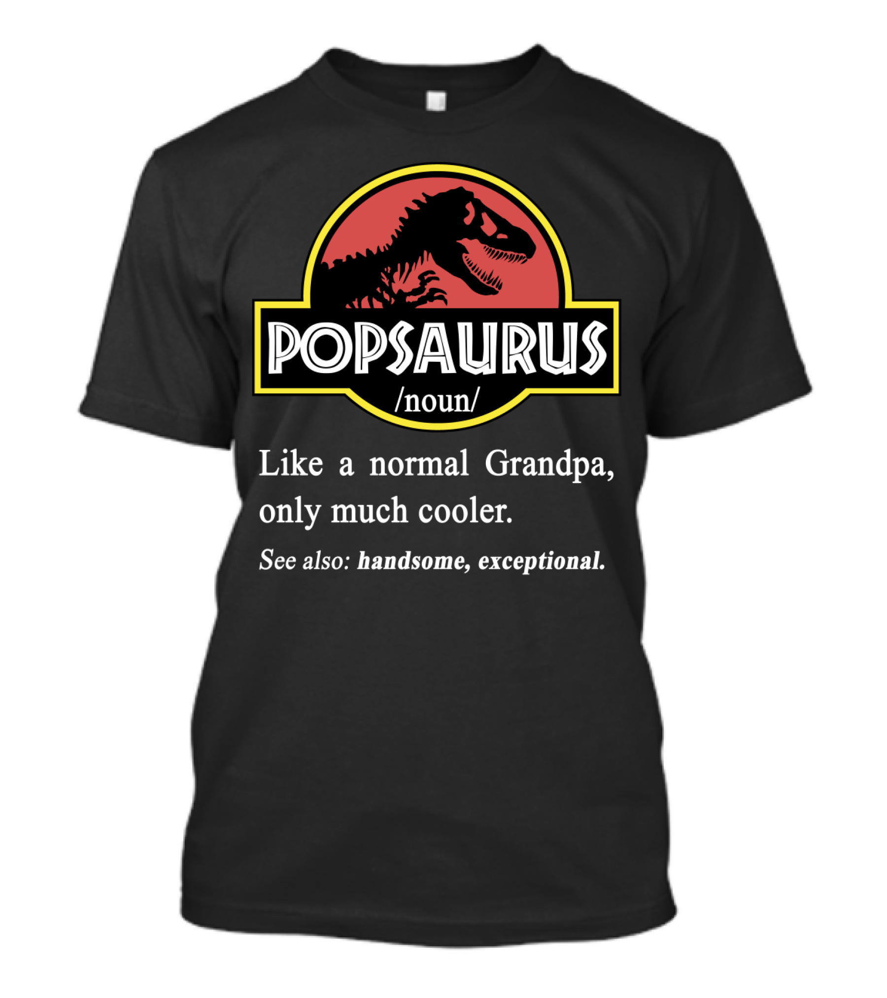 POPSAURUS Like A Normal Grandpa Only Much Cooler See Also Handsome Exceptional T-Shirt