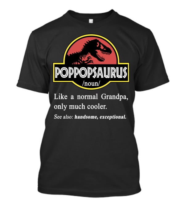 POPPOPSAURUS Like A Normal Grandpa Only Much Cooler Handsome Exceptional T-Shirt