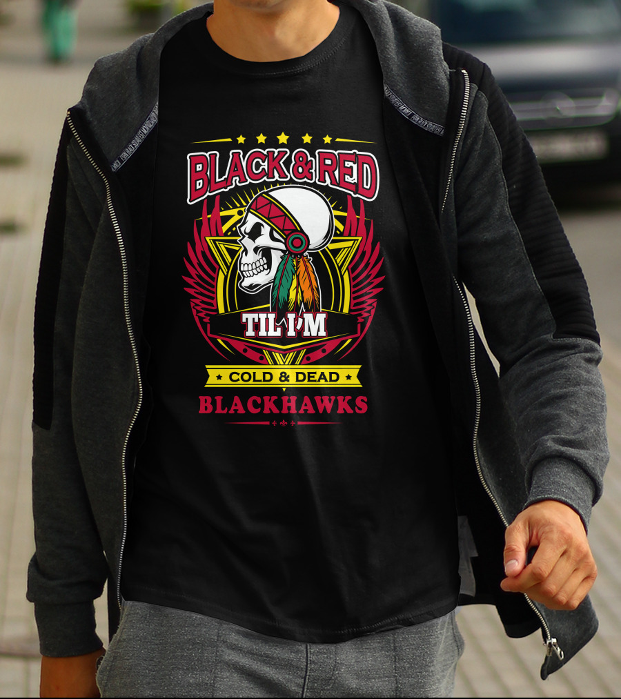 BLACK And RED TIL I'M COLD And DEAD BLACKHAWKS T-Shirt