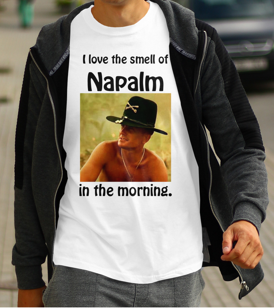 I Love The Smell Of Napalm In The Morning Apocalypse Now T-Shirt