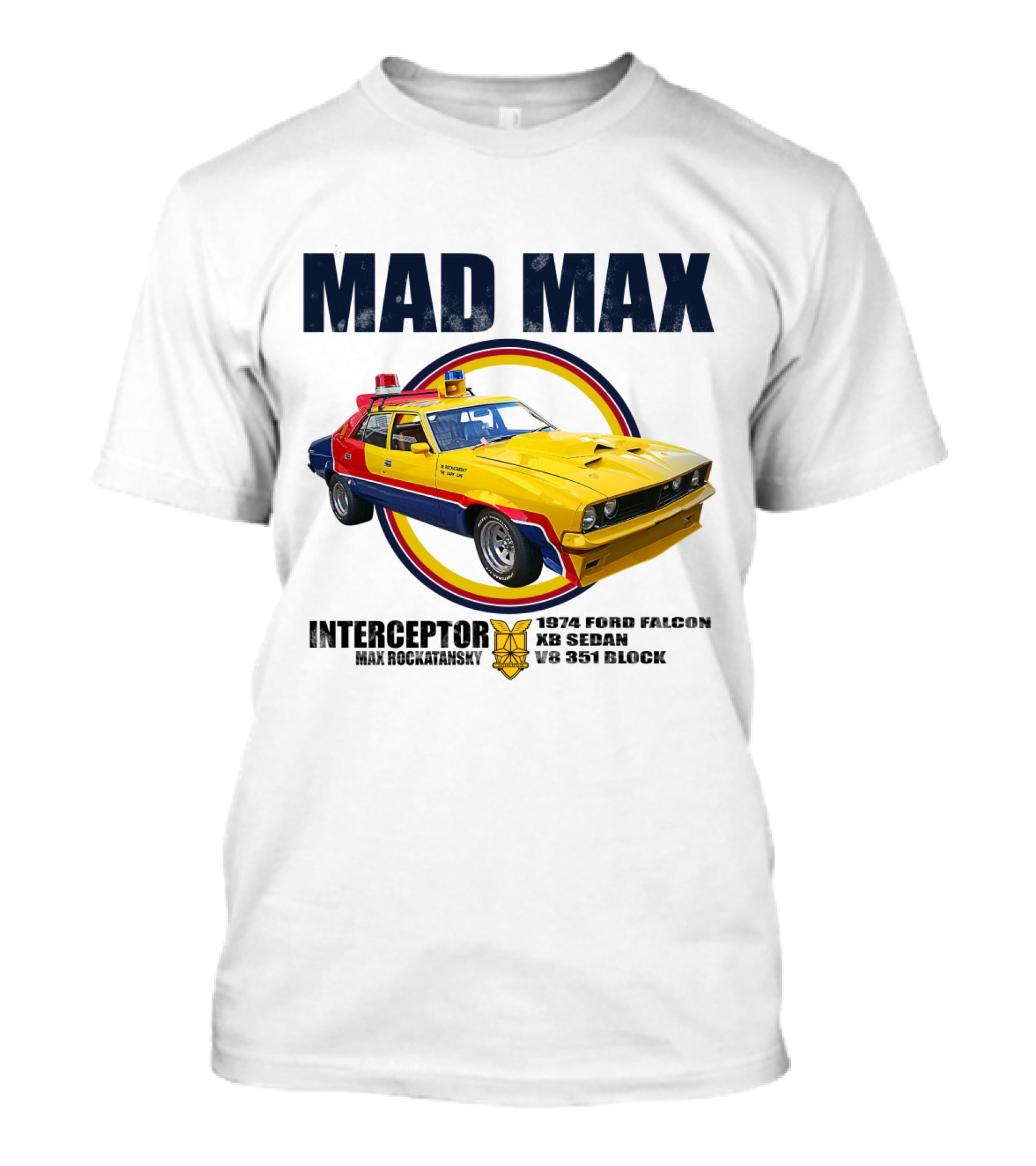 MAD MAX INTERCEPTOR 1974 FORD FALCON XB SEDAN V8 351 BLOCK MAX ROCKATANSKY T-Shirt