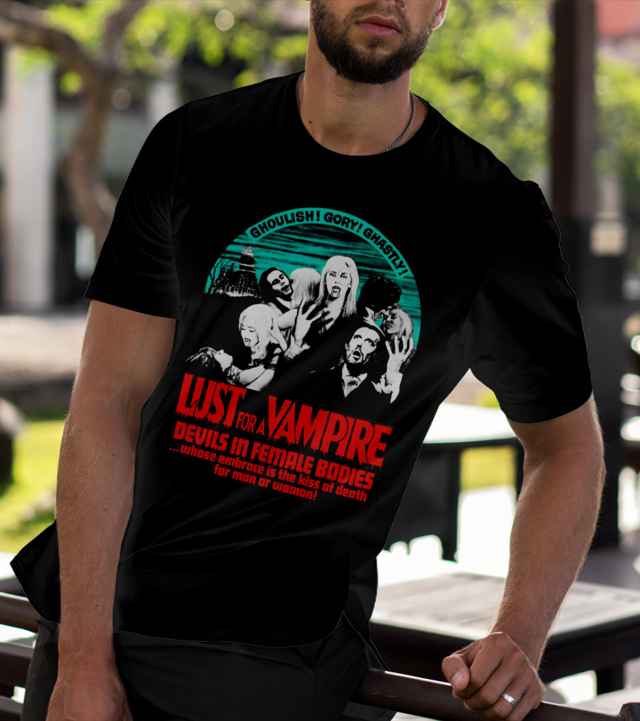 Ghoulish Gory Ghastly Lust For A Vampire Devils In Female Bodies Whose Embrace Is The Kiss Of Death For Man Or Woman T-Shirt