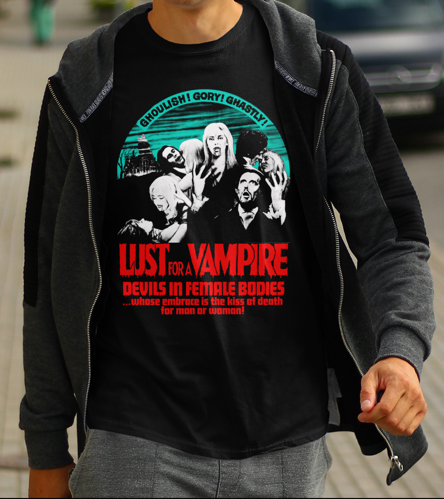 Ghoulish Gory Ghastly Lust For A Vampire Devils In Female Bodies Whose Embrace Is The Kiss Of Death For Man Or Woman T-Shirt