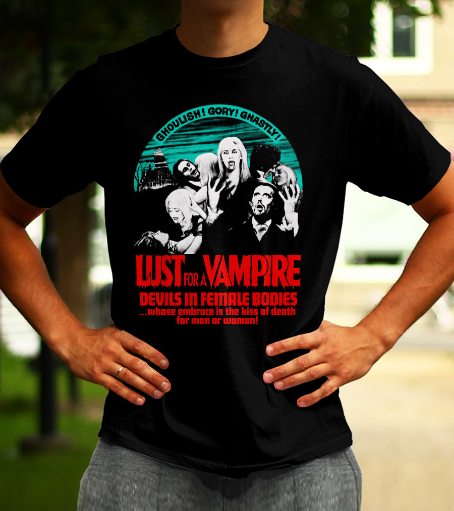Ghoulish Gory Ghastly Lust For A Vampire Devils In Female Bodies Whose Embrace Is The Kiss Of Death For Man Or Woman T-Shirt