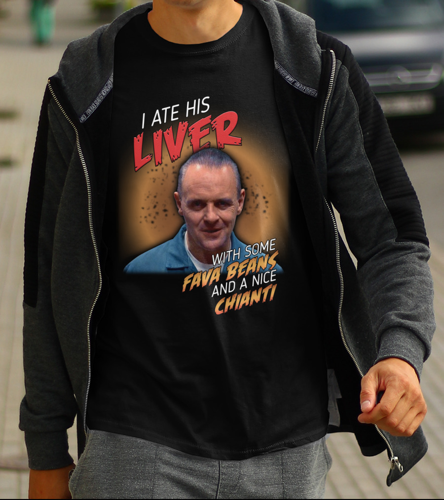 I Ate His Liver With Some Fava Beans And A Nice Chianti Silence Of The Lambs T-Shirt