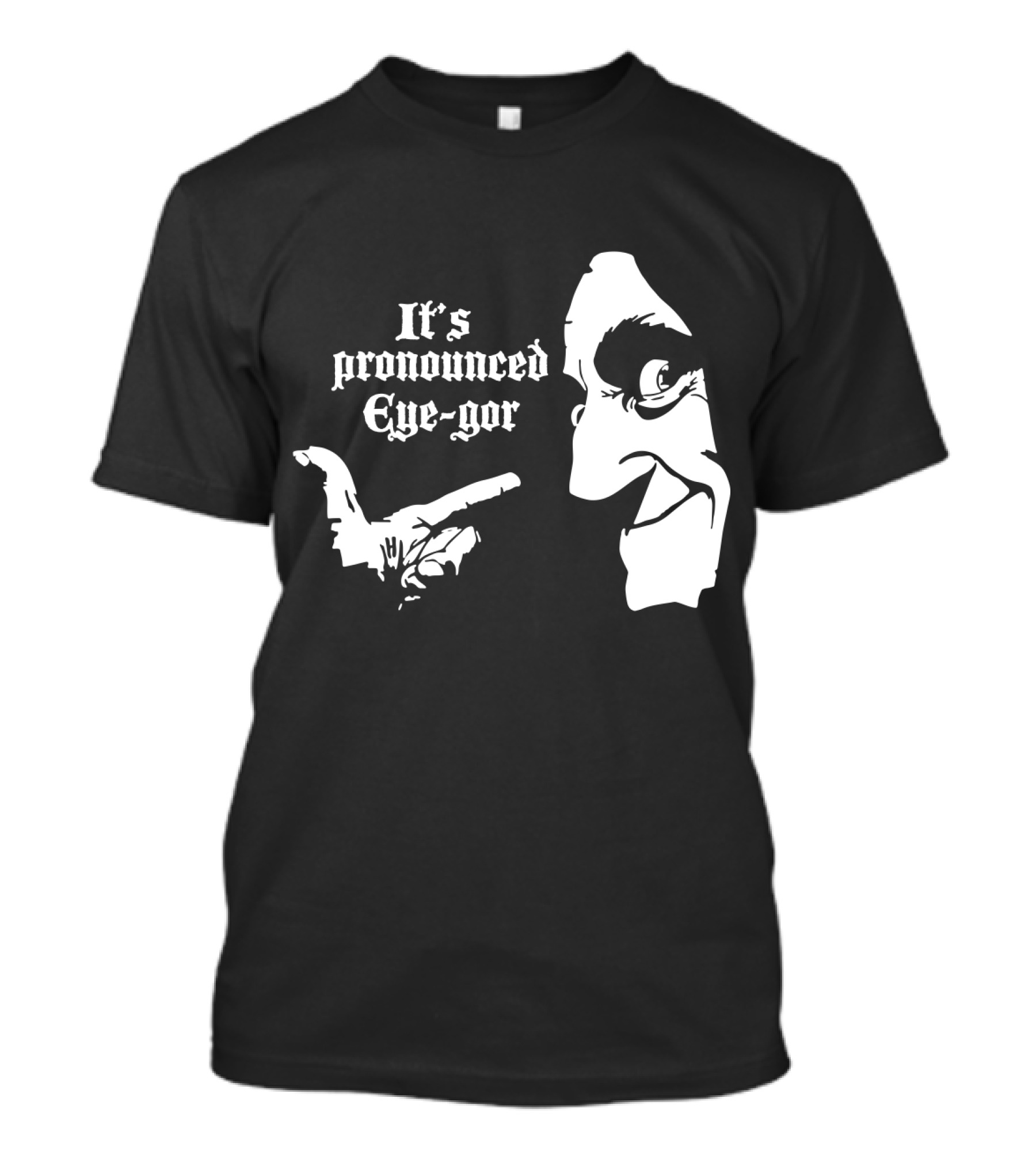 Young Frankenstein It's Pronounced Eye-Gor Black And White Face And Hand T-Shirt